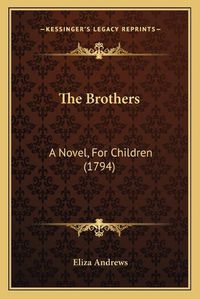 Cover image for The Brothers: A Novel, for Children (1794)