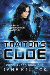 Cover image for Traitor's Code: A Sassy Spaceship Captain Adventure