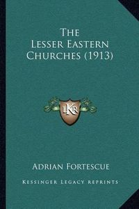 Cover image for The Lesser Eastern Churches (1913)