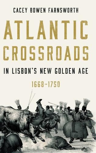 Cover image for Atlantic Crossroads in Lisbon's New Golden Age, 1668-1750