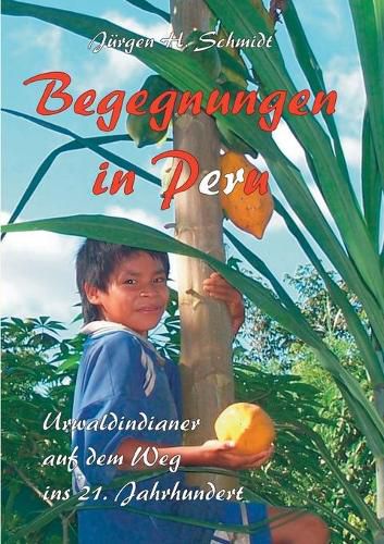 Cover image for Begegnungen in Peru: Urwaldindianer auf dem Weg ins 21. Jahrhundert