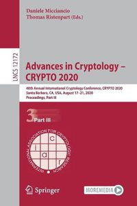 Cover image for Advances in Cryptology - CRYPTO 2020: 40th Annual International Cryptology Conference, CRYPTO 2020, Santa Barbara, CA, USA, August 17-21, 2020, Proceedings, Part III