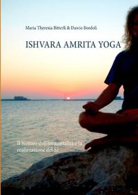 Cover image for Ishvara Amrita Yoga: Il Nettare dell'Immortalita e la realizzazione del Se