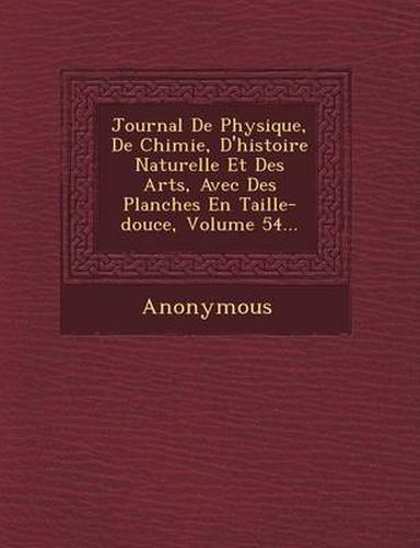 Cover image for Journal de Physique, de Chimie, D'Histoire Naturelle Et Des Arts, Avec Des Planches En Taille-Douce, Volume 54...