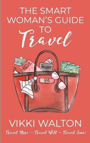 Cover image for The Smart Woman's Guide to Travel: Travel More. Travel Well. Travel Soon.