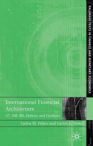 Cover image for International Financial Architecture: G7, IMF, BIS, Debtors and Creditors