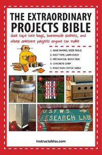 Cover image for The Extraordinary Projects Bible: Duct Tape Tote Bags, Homemade Rockets, and Other Awesome Projects Anyone Can Make