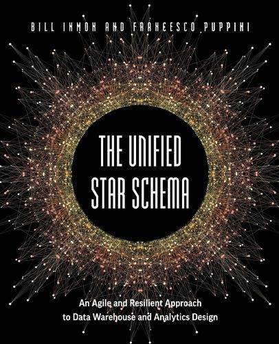 Cover image for The Unified Star Schema: An Agile and Resilient Approach to Data Warehouse and Analytics Design