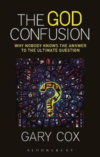 Cover image for The God Confusion: Why Nobody Knows the Answer to the Ultimate Question