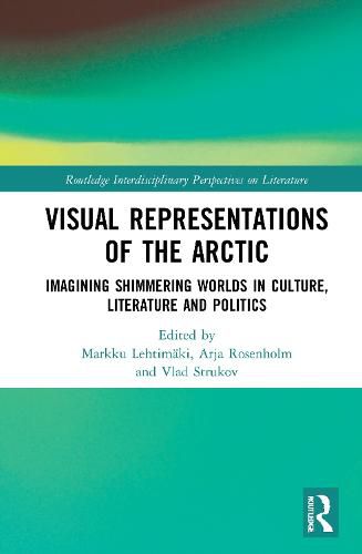 Cover image for Visual Representations of the Arctic: Imagining Shimmering Worlds in Culture, Literature and Politics