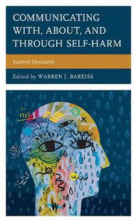 Cover image for Communicating With, About, and Through Self-Harm: Scarred Discourse