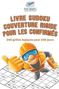 Cover image for Livre Sudoku couverture rigide pour les confirmes 240 grilles logiques pour 240 jours