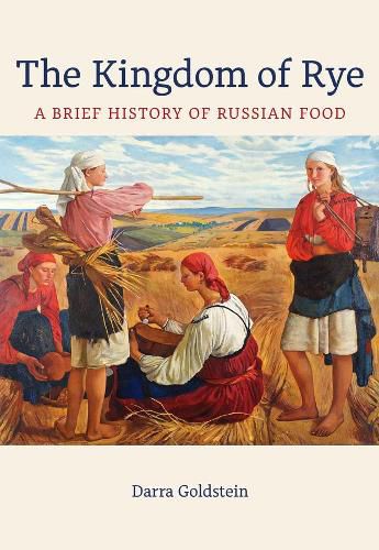 Cover image for The Kingdom of Rye: A Brief History of Russian Food