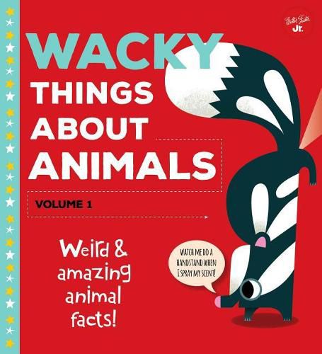 Wacky Things about Animals--Volume 1: Weird and Amazing Animal Facts!