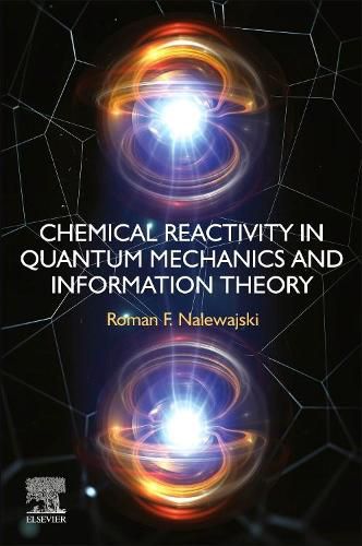 Cover image for Chemical Reactivity in Quantum Mechanics and Information Theory