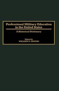 Cover image for Professional Military Education in the United States: A Historical Dictionary