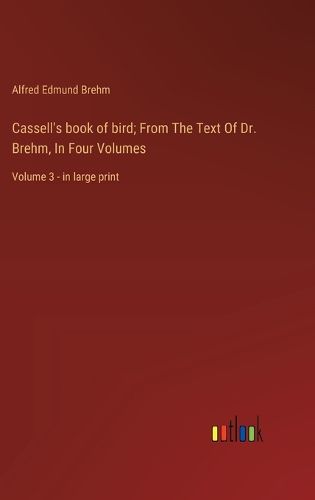 Cover image for Cassell's book of bird; From The Text Of Dr. Brehm, In Four Volumes