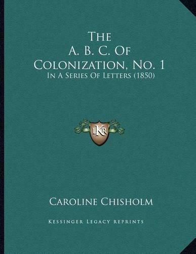 Cover image for The A. B. C. of Colonization, No. 1: In a Series of Letters (1850)