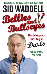 Cover image for Bellies and Bullseyes: The Outrageous True Story of Darts