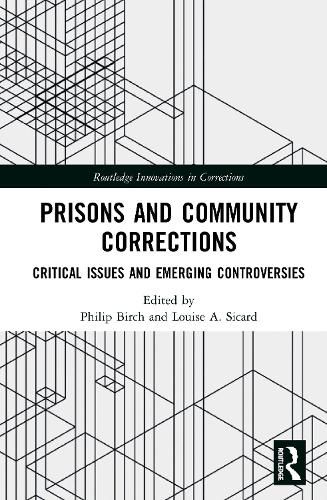 Prisons and Community Corrections: Critical Issues and Emerging Controversies