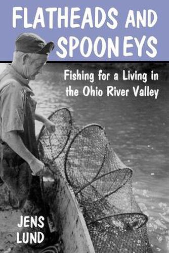 Cover image for Flatheads and Spooneys: Fishing for a Living in the Ohio River Valley