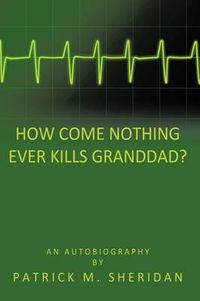 Cover image for How Come Nothing Ever Kills Granddad?