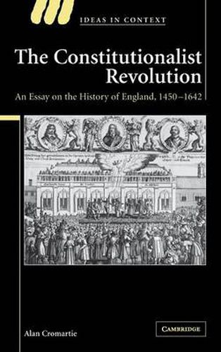 Cover image for The Constitutionalist Revolution: An Essay on the History of England, 1450-1642