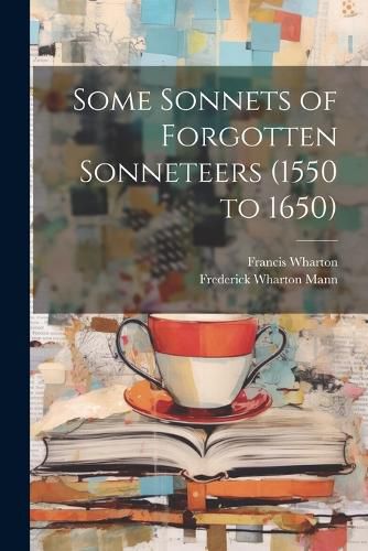 Cover image for Some Sonnets of Forgotten Sonneteers (1550 to 1650)