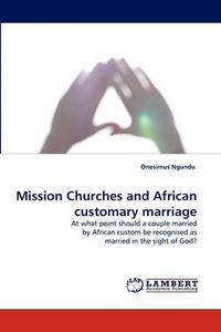 Cover image for Mission Churches and African Customary Marriage