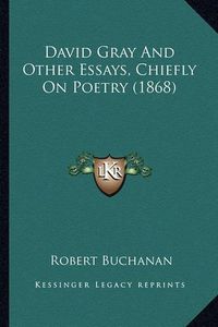 Cover image for David Gray and Other Essays, Chiefly on Poetry (1868)