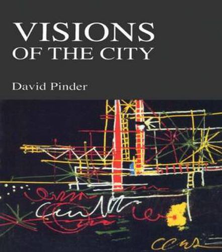 Cover image for Visions of the City: Utopianism, Power and Politics in Twentieth Century Urbanism