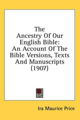 Cover image for The Ancestry of Our English Bible: An Account of the Bible Versions, Texts and Manuscripts (1907)