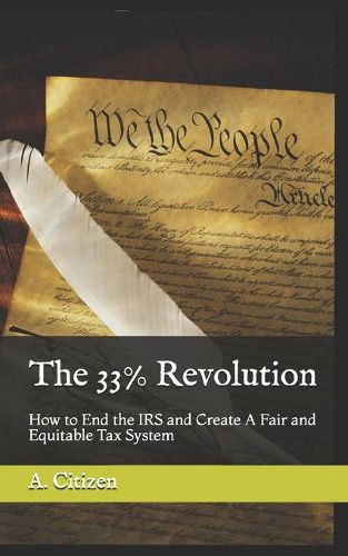 Cover image for The 33% Revolution: How to End the IRS and Create A Fair and Equitable Tax System