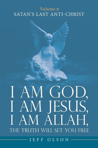 Cover image for I am God, I am Jesus, I am Allah, The Truth will set you Free