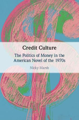 Cover image for Credit Culture: The Politics of Money in the American Novel of the 1970s