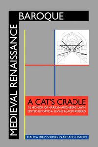 Cover image for Medieval Renaissance Baroque: A Cat's Cradle in Honor of Marilyn Aronberg Lavin