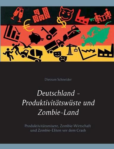 Cover image for Deutschland - Produktivitatswuste und Zombie-Land: Produktivitatsmisere, Zombie-Wirtschaft und Zombie-Eliten vor dem Crash