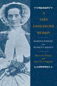 Cover image for A Very Dangerous Woman: Martha Wright and Women's Rights