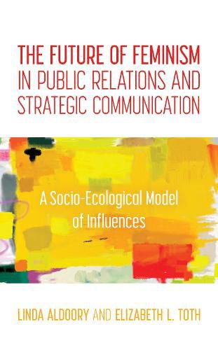 Cover image for The Future of Feminism in Public Relations and Strategic Communication: A Socio-Ecological Model of Influences