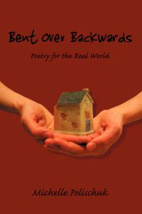 Cover image for Bent Over Backwards: Poetry for the Real World