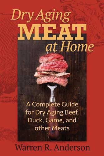 Cover image for Dry Aging Meat at Home: A Complete Guide for Dry Aging Beef, Duck, Game, and Other Meat