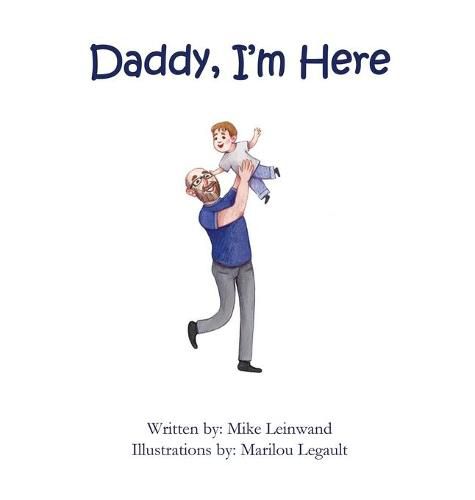 Cover image for Daddy, I'm Here: A Bedtime Story for Children of Divorce, Spending Time with Dad