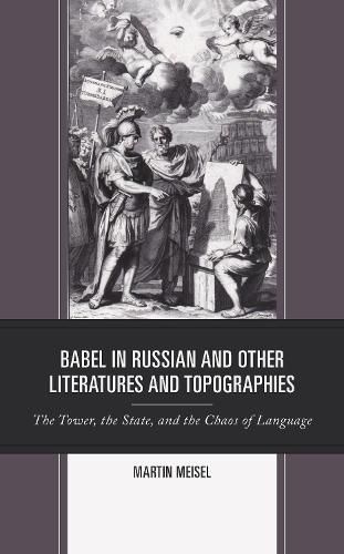 Cover image for Babel in Russian and Other Literatures and Topographies: The Tower, the State, and the Chaos of Language