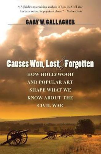 Cover image for Causes Won, Lost, and Forgotten: How Hollywood and Popular Art Shape What We Know about the Civil War