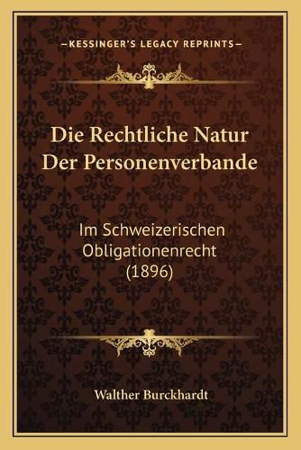 Cover image for Die Rechtliche Natur Der Personenverbande: Im Schweizerischen Obligationenrecht (1896)