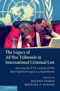 Cover image for The Legacy of Ad Hoc Tribunals in International Criminal Law: Assessing the ICTY's and the ICTR's Most Significant Legal Accomplishments