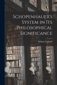 Cover image for Schopenhauer's System in Its Philosophical Significance