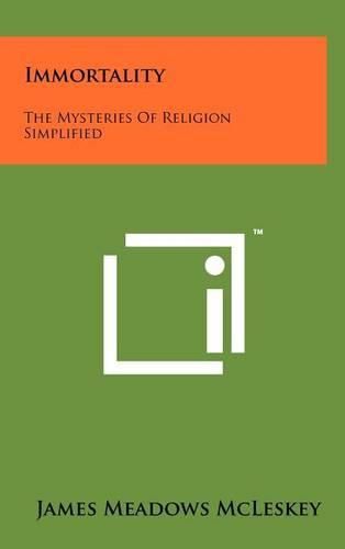 Cover image for Immortality: The Mysteries of Religion Simplified