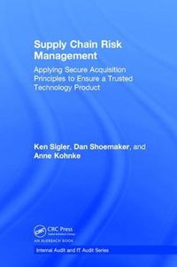 Cover image for Supply Chain Risk Management: Applying Secure Acquisition Principles to Ensure a Trusted Technology Product