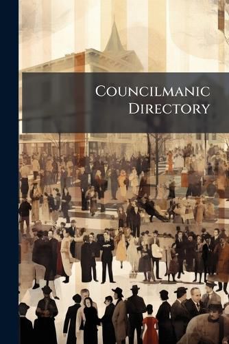 Cover image for Councilmanic Directory: With the Names of the Heads of Departments and Members of the Select and Common Councils